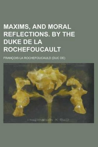 Cover of Maxims, and Moral Reflections. by the Duke de La Rochefoucault