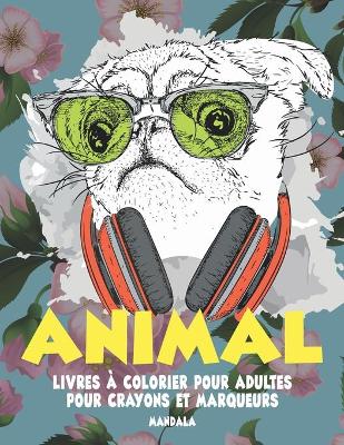 Cover of Livres à colorier pour adultes pour crayons et marqueurs - Mandala - Animal