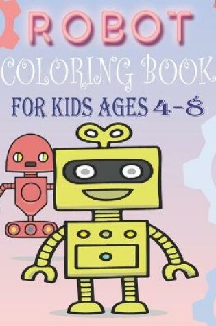 Cover of Robot Coloring Book for Kids Ages 4-8