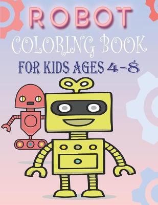 Cover of Robot Coloring Book for Kids Ages 4-8