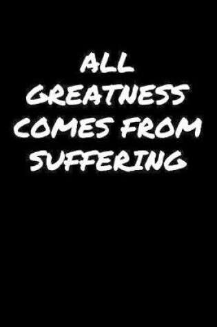 Cover of All Greatness Comes From Suffering