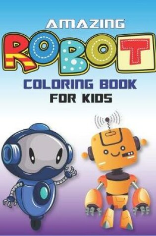 Cover of Amazing Robot Coloring Book for Kids