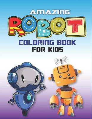 Book cover for Amazing Robot Coloring Book for Kids