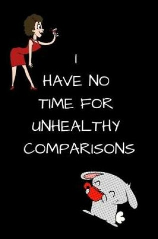 Cover of I Have No Time for Unhealthy Comparisons