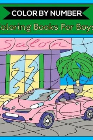 Cover of Color By Number Coloring Books For Boys