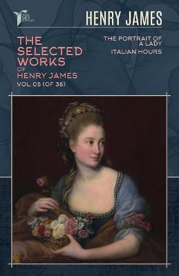 Cover of The Selected Works of Henry James, Vol. 05 (of 36)