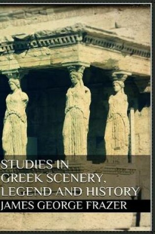 Cover of Studies in Greek Scenery, Legend and History