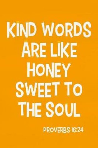 Cover of Kind Words Are Like Honey Sweet to the Soul - Proverbs 16