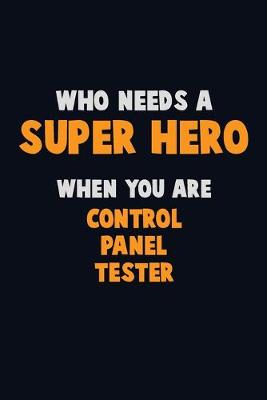 Book cover for Who Need A SUPER HERO, When You Are Control Panel Tester