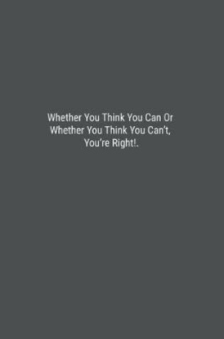 Cover of Whether You Think You Can Or Whether You Think You Can't, You're Right!.