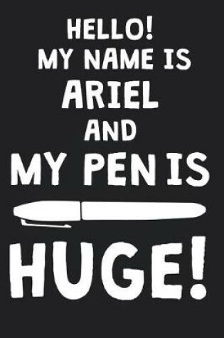 Cover of Hello! My Name Is ARIEL And My Pen Is Huge!