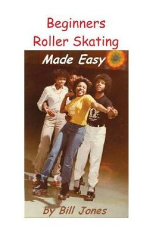 Cover of Beginners Roller Skating Made Easy