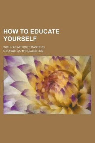Cover of How to Educate Yourself; With or Without Masters