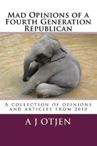 Cover of Mad Opinions of a Fourth Generation Republican