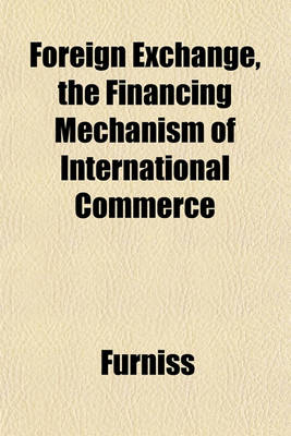 Book cover for Foreign Exchange, the Financing Mechanism of International Commerce