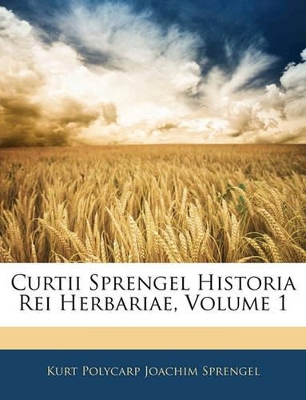 Book cover for Curtii Sprengel Historia Rei Herbariae, Volume 1