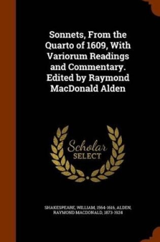 Cover of Sonnets, from the Quarto of 1609, with Variorum Readings and Commentary. Edited by Raymond MacDonald Alden