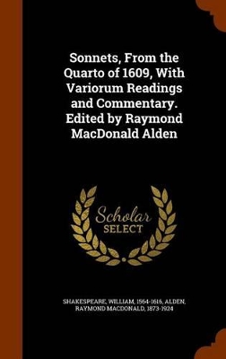 Book cover for Sonnets, from the Quarto of 1609, with Variorum Readings and Commentary. Edited by Raymond MacDonald Alden