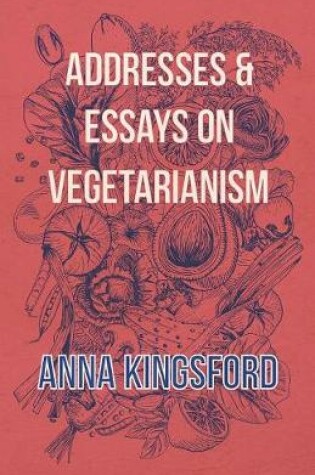 Cover of Addresses And Essays On Vegetarianism
