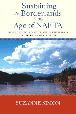 Cover of Sustaining the Borderlands in the Age of NAFTA