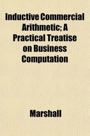 Cover of Inductive Commercial Arithmetic; A Practical Treatise on Business Computation