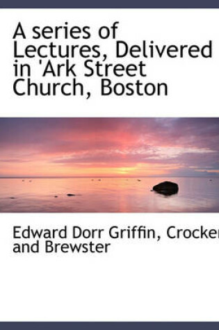 Cover of A Series of Lectures, Delivered in 'Ark Street Church, Boston