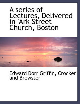 Book cover for A Series of Lectures, Delivered in 'Ark Street Church, Boston