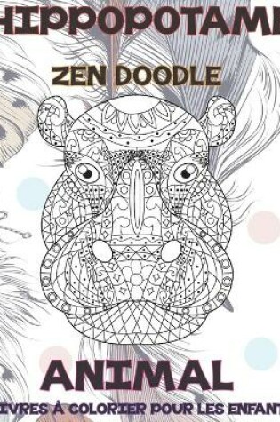 Cover of Zen Doodle - Livres à colorier pour les enfants - Animal - Hippopotame