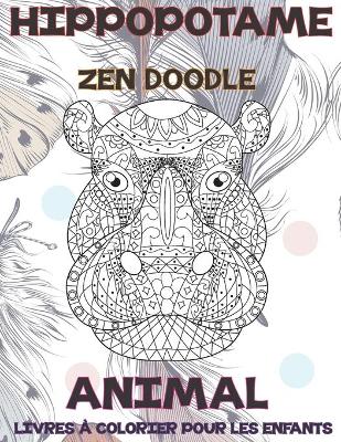 Book cover for Zen Doodle - Livres à colorier pour les enfants - Animal - Hippopotame