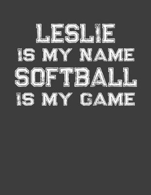 Book cover for Leslie Is My Name Softball Is My Game