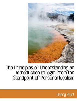 Book cover for The Principles of Understanding an Introduction to Logic from the Standpoint of Personal Idealism