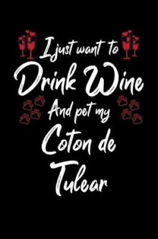 Cover of I Just Want To Drink Wine And Pet My Coton De Tulear