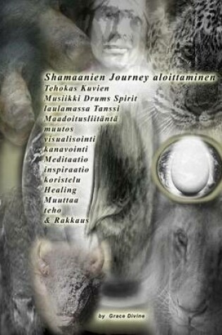 Cover of Shamaanien Journey aloittaminen Tehokas Kuvien Musiikki Drums Spirit laulamassa Tanssi Maadoitusliitanta muutos visualisointi kanavointi Meditaatio inspiraatio koristelu Healing Muuttaa teho & Rakkaus