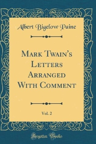 Cover of Mark Twain's Letters Arranged with Comment, Vol. 2 (Classic Reprint)