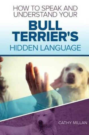 Cover of How to Speak and Understand Your Bull Terrier's Hidden Language