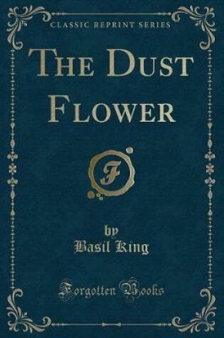 Cover of The Dust Flower (Classic Reprint)