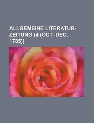 Book cover for Allgemeine Literatur-Zeitung (4 (Oct.-Dec. 1785))