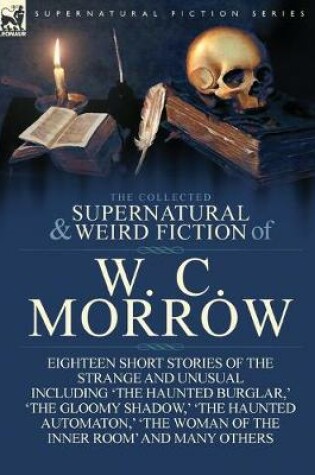 Cover of The Collected Supernatural and Weird Fiction of W. C. Morrow