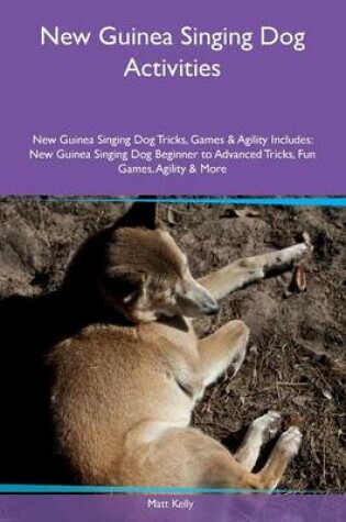 Cover of New Guinea Singing Dog Activities New Guinea Singing Dog Tricks, Games & Agility Includes