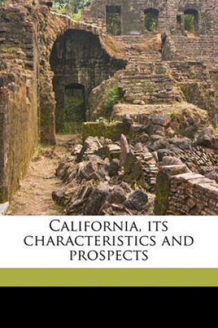 Cover of California, Its Characteristics and Prospects