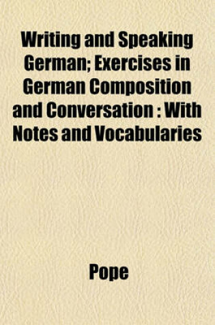 Cover of Writing and Speaking German; Exercises in German Composition and Conversation