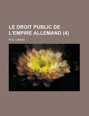 Book cover for Le Droit Public de L'Empire Allemand (4)