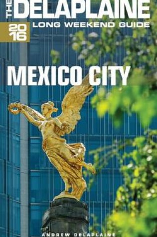 Cover of Mexico City - The Delaplaine 2016 Long Weekend Guide