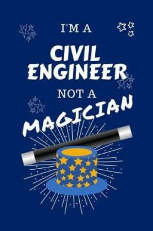 Cover of I'm A Civil Engineer Not A Magician