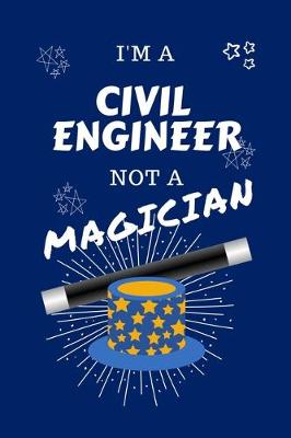 Book cover for I'm A Civil Engineer Not A Magician