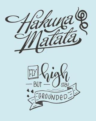 Book cover for Hakuna Matata Fly High But Stay Grounded