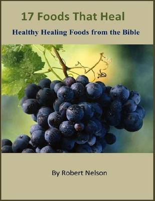 Book cover for 17 Foods That Heal: Healthy Healing Foods from the Bible