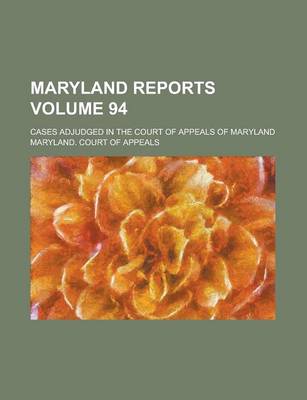 Book cover for Maryland Reports; Cases Adjudged in the Court of Appeals of Maryland Volume 94