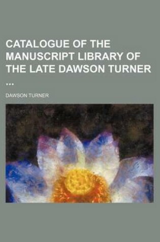 Cover of Catalogue of the Manuscript Library of the Late Dawson Turner