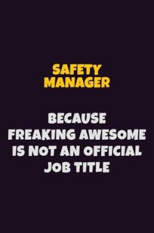 Cover of Safety Manager, Because Freaking Awesome Is Not An Official Job Title